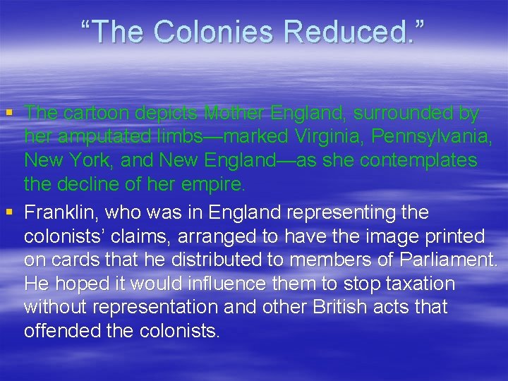 “The Colonies Reduced. ” § The cartoon depicts Mother England, surrounded by her amputated