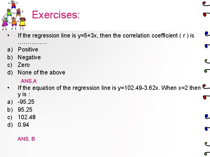 Exercises: • a) b) c) d) If the regression line is y=5+3 x, then