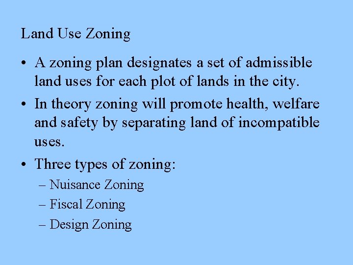 Land Use Zoning • A zoning plan designates a set of admissible land uses