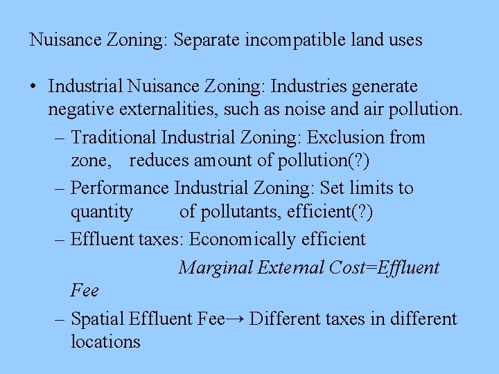 Nuisance Zoning: Separate incompatible land uses • Industrial Nuisance Zoning: Industries generate negative externalities,