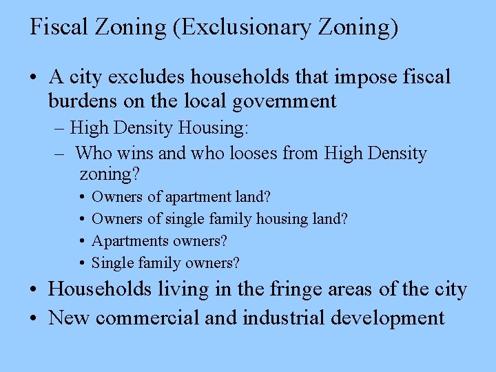 Fiscal Zoning (Exclusionary Zoning) • A city excludes households that impose fiscal burdens on