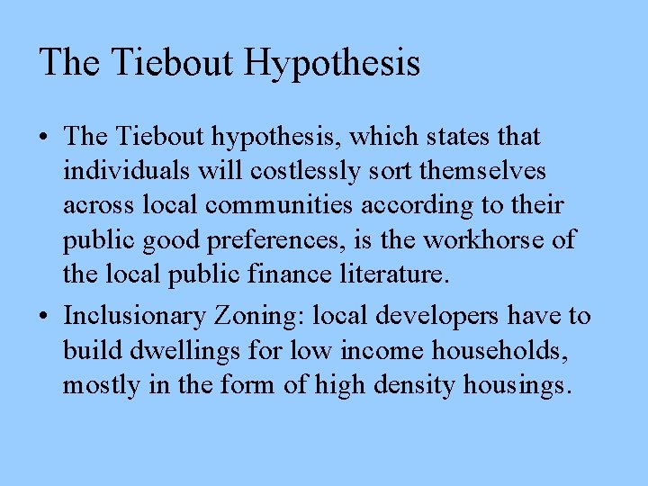 The Tiebout Hypothesis • The Tiebout hypothesis, which states that individuals will costlessly sort