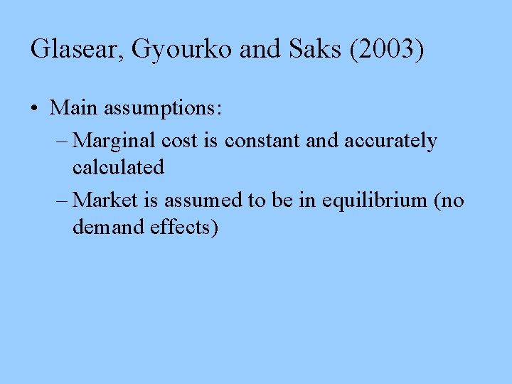 Glasear, Gyourko and Saks (2003) • Main assumptions: – Marginal cost is constant and