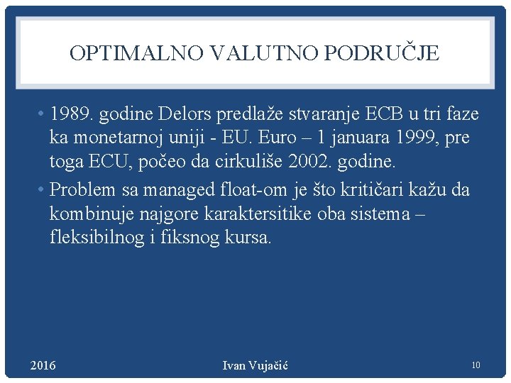 OPTIMALNO VALUTNO PODRUČJE • 1989. godine Delors predlaže stvaranje ECB u tri faze ka