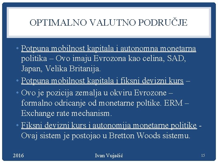 OPTIMALNO VALUTNO PODRUČJE • Potpuna mobilnost kapitala i autonomna monetarna politika – Ovo imaju