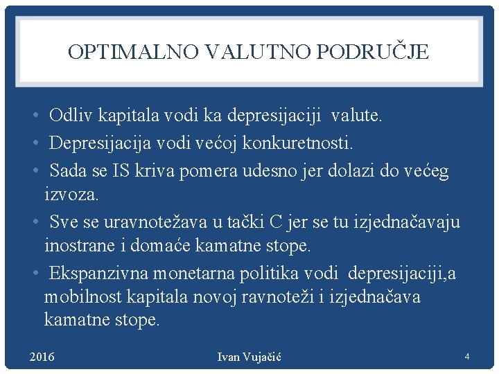 OPTIMALNO VALUTNO PODRUČJE • Odliv kapitala vodi ka depresijaciji valute. • Depresijacija vodi većoj