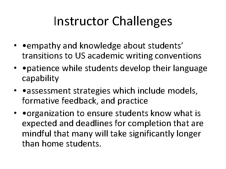 Instructor Challenges • • empathy and knowledge about students’ transitions to US academic writing