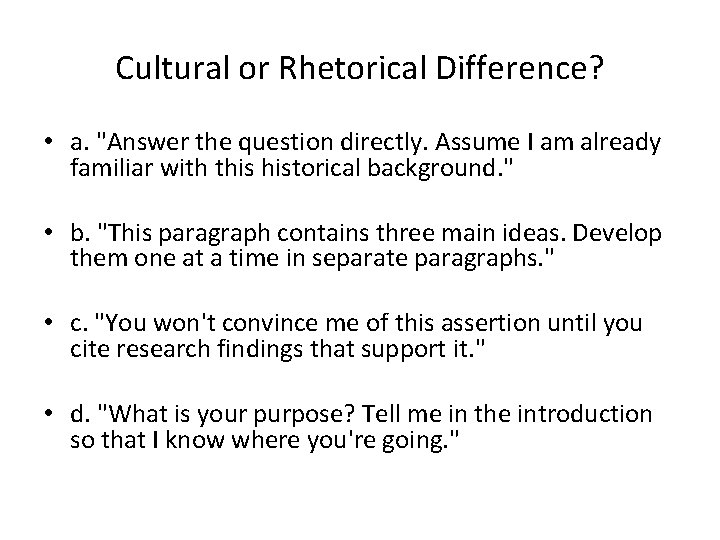 Cultural or Rhetorical Difference? • a. "Answer the question directly. Assume I am already