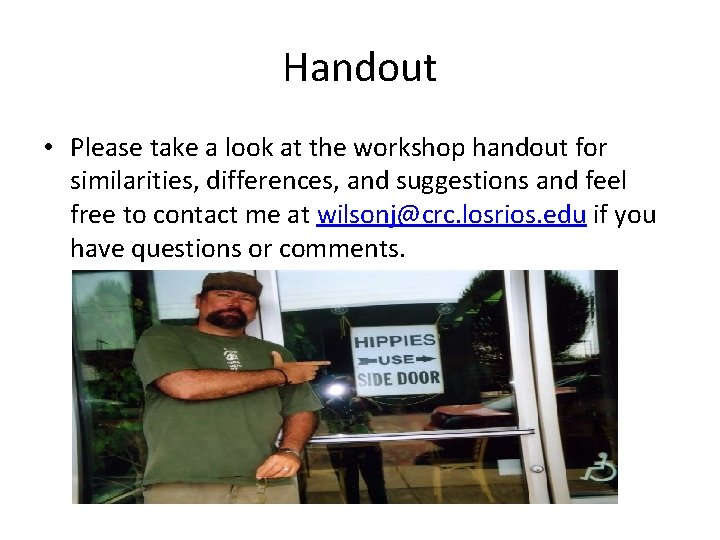 Handout • Please take a look at the workshop handout for similarities, differences, and
