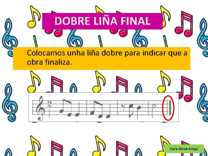 DOBRE LIÑA FINAL Colocamos unha liña dobre para indicar que a obra finaliza. Nuria