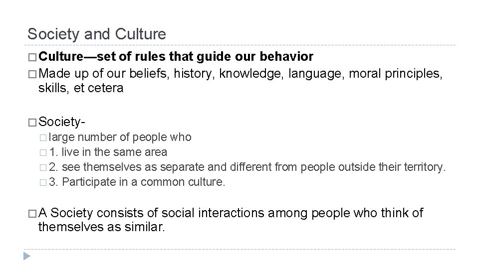 Society and Culture � Culture—set of rules that guide our behavior � Made up
