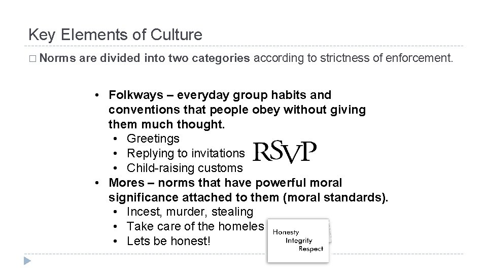 Key Elements of Culture � Norms are divided into two categories according to strictness