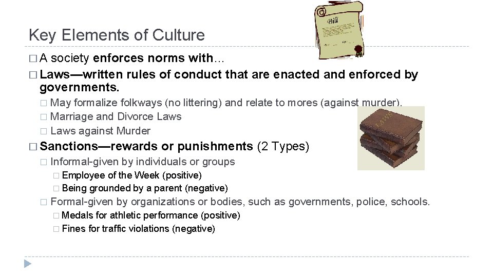 Key Elements of Culture �A society enforces norms with… � Laws—written rules of conduct