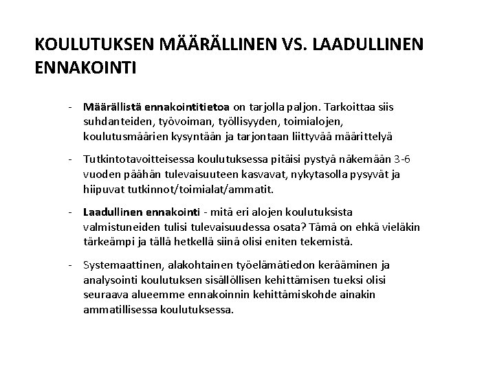 KOULUTUKSEN MÄÄRÄLLINEN VS. LAADULLINEN ENNAKOINTI - Määrällistä ennakointitietoa on tarjolla paljon. Tarkoittaa siis suhdanteiden,