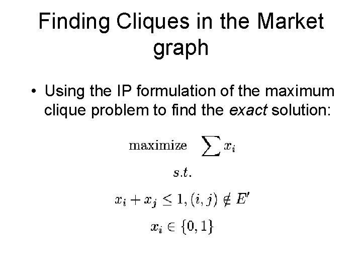 Finding Cliques in the Market graph • Using the IP formulation of the maximum