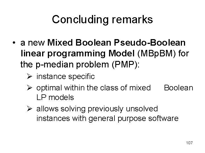 Concluding remarks • a new Mixed Boolean Pseudo-Boolean linear programming Model (MBp. BM) for