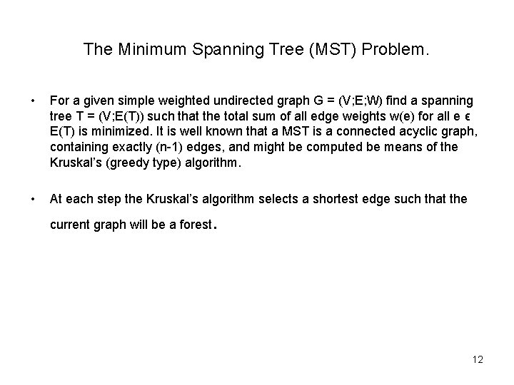 The Minimum Spanning Tree (MST) Problem. • For a given simple weighted undirected graph