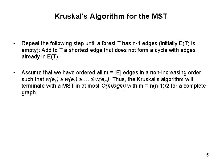 Kruskal’s Algorithm for the MST • Repeat the following step until a forest T