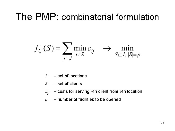 The PMP: combinatorial formulation I – set of locations J – set of clients