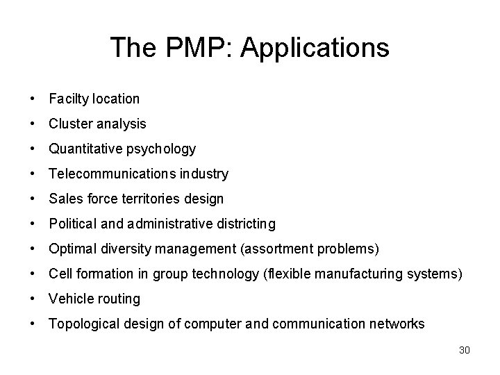 The PMP: Applications • Facilty location • Cluster analysis • Quantitative psychology • Telecommunications