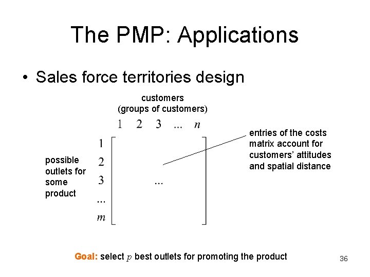 The PMP: Applications • Sales force territories design customers (groups of customers) possible outlets