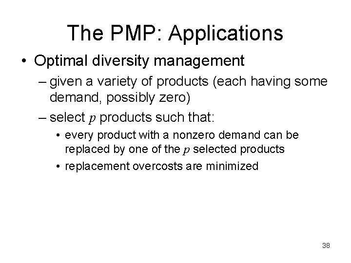 The PMP: Applications • Optimal diversity management – given a variety of products (each