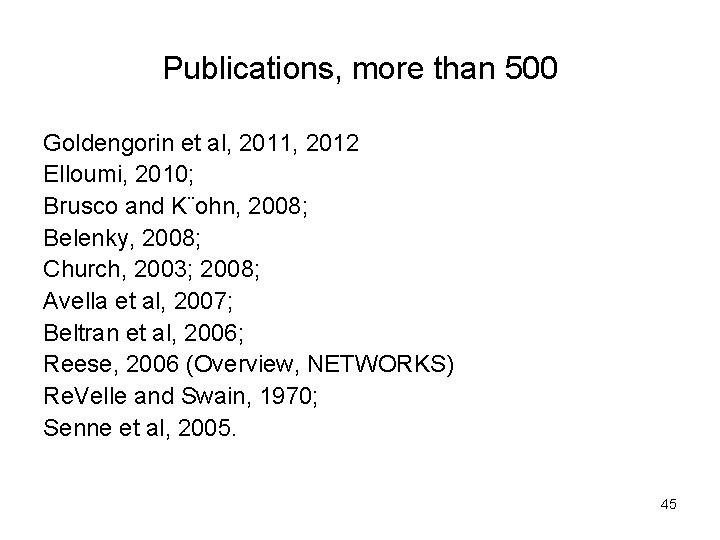 Publications, more than 500 Goldengorin et al, 2011, 2012 Elloumi, 2010; Brusco and K¨ohn,