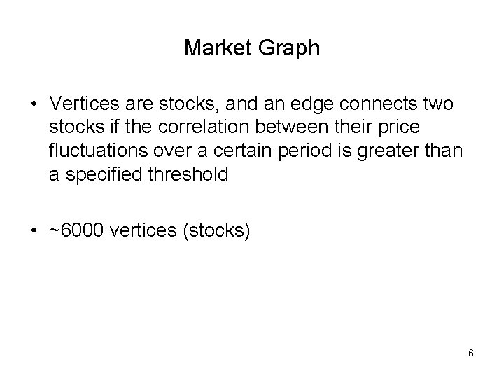 Market Graph • Vertices are stocks, and an edge connects two stocks if the