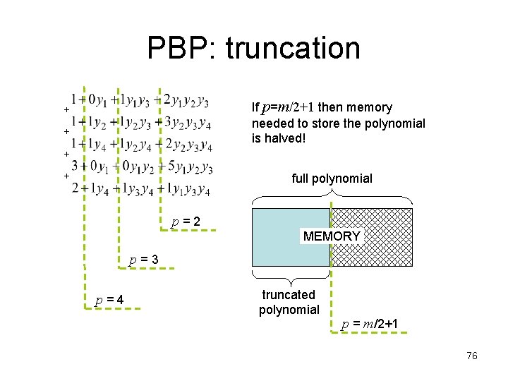 PBP: truncation + + If p=m/2+1 then memory needed to store the polynomial is