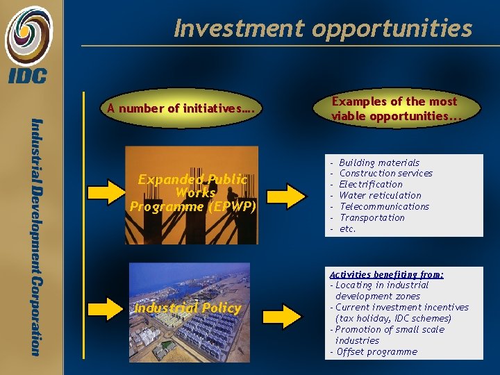 Investment opportunities A number of initiatives…. Expanded Public Works Programme (EPWP) Examples of the Investment opportunities A number of initiatives…. Expanded Public Works Programme (EPWP) Examples of the