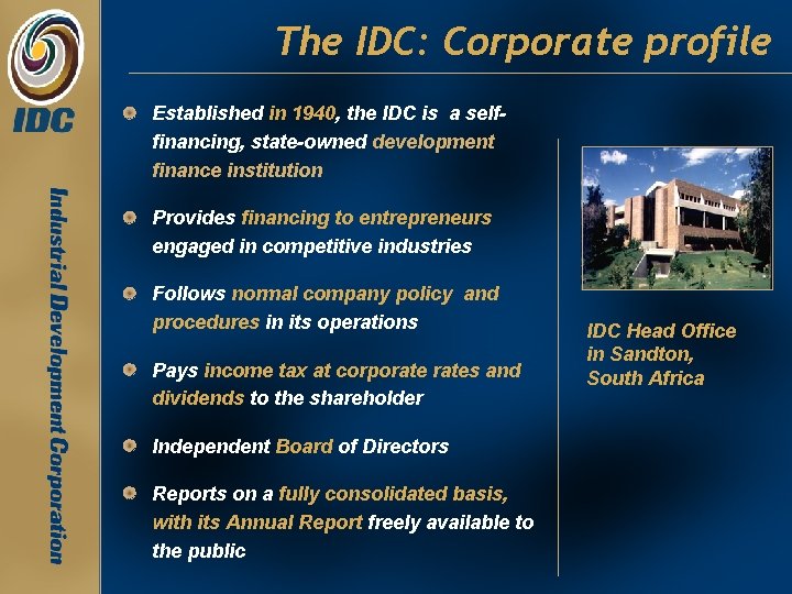 The IDC: Corporate profile Established in 1940, the IDC is a selffinancing, state-owned development The IDC: Corporate profile Established in 1940, the IDC is a selffinancing, state-owned development