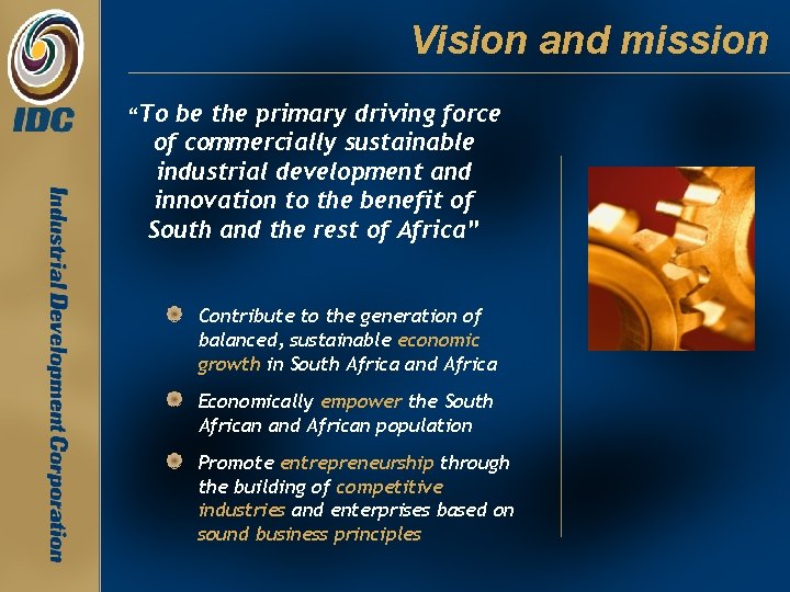 Vision and mission “To be the primary driving force of commercially sustainable industrial development Vision and mission “To be the primary driving force of commercially sustainable industrial development