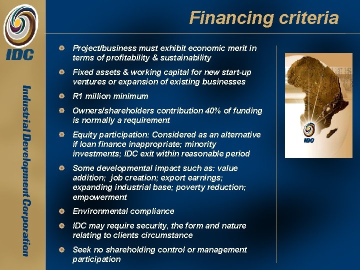 Financing criteria Project/business must exhibit economic merit in terms of profitability & sustainability Fixed Financing criteria Project/business must exhibit economic merit in terms of profitability & sustainability Fixed