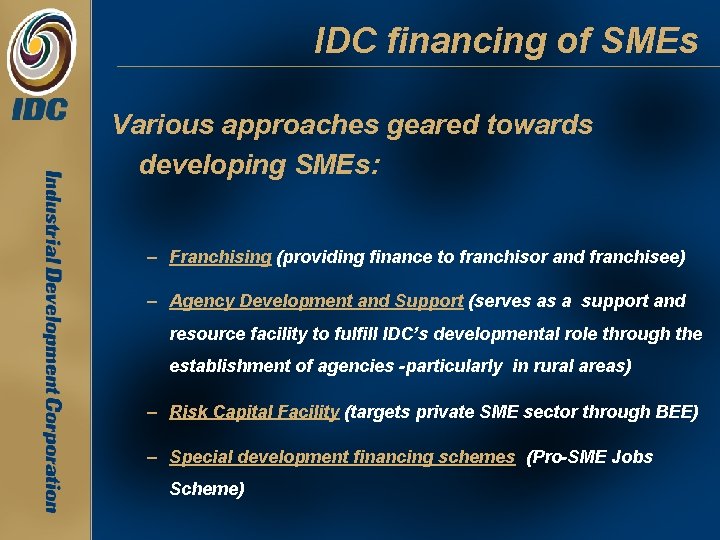 IDC financing of SMEs Various approaches geared towards developing SMEs: – Franchising (providing finance IDC financing of SMEs Various approaches geared towards developing SMEs: – Franchising (providing finance
