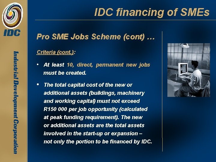 IDC financing of SMEs Pro SME Jobs Scheme (cont) … Criteria (cont. ): • IDC financing of SMEs Pro SME Jobs Scheme (cont) … Criteria (cont. ): •