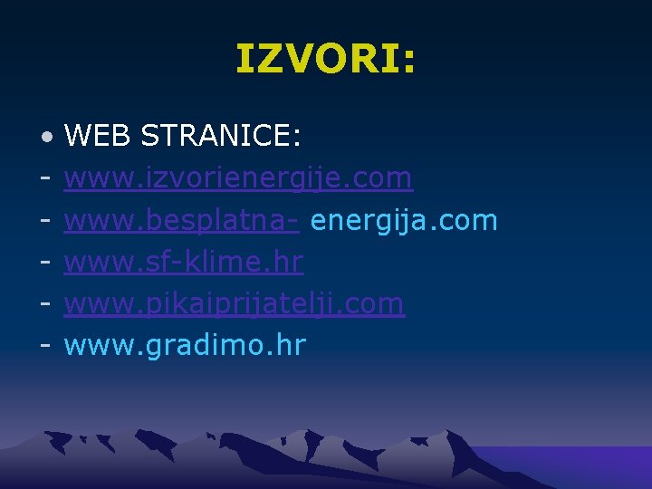 IZVORI: • WEB STRANICE: - www. izvorienergije. com - www. besplatna- energija. com -