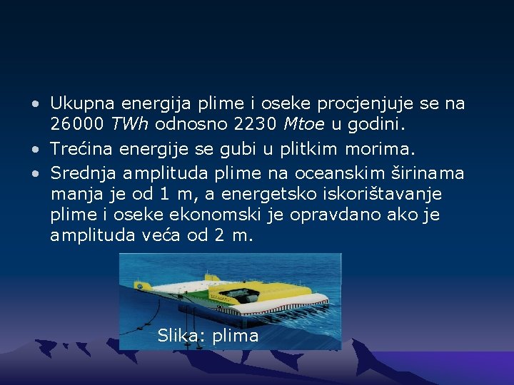  • Ukupna energija plime i oseke procjenjuje se na 26000 TWh odnosno 2230