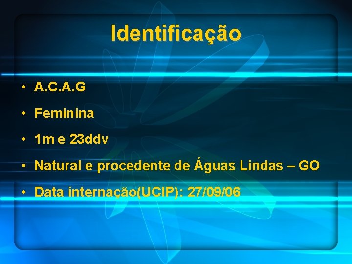 Identificação • A. C. A. G • Feminina • 1 m e 23 ddv