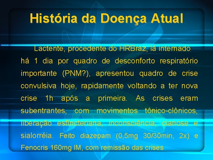 História da Doença Atual Lactente, procedente do HRBraz, lá internado há 1 dia por