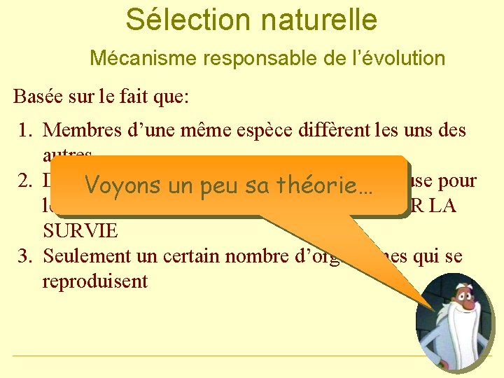 Sélection naturelle Mécanisme responsable de l’évolution Basée sur le fait que: 1. Membres d’une