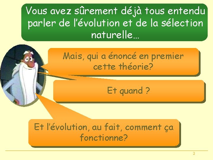 Vous avez sûrement déjà tous entendu parler de l’évolution et de la sélection naturelle…