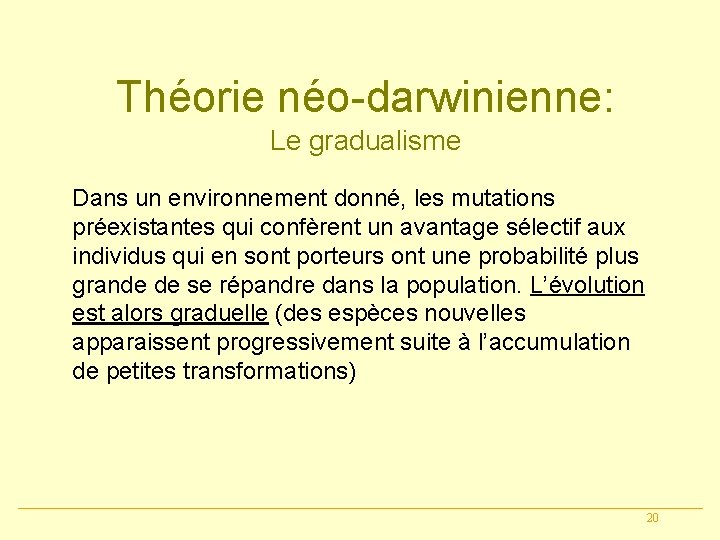 Théorie néo-darwinienne: Le gradualisme Dans un environnement donné, les mutations préexistantes qui confèrent un