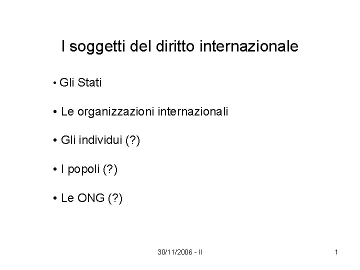 I soggetti del diritto internazionale • Gli Stati • Le organizzazioni internazionali • Gli