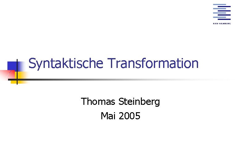 Syntaktische Transformation Thomas Steinberg Mai 2005 