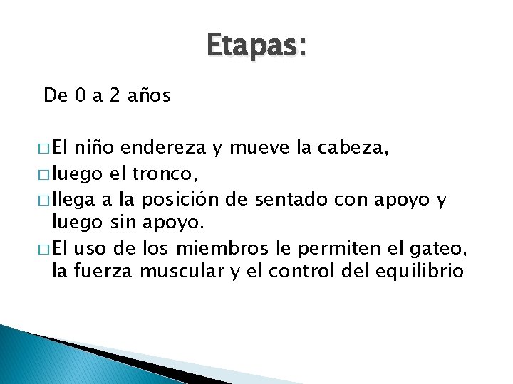 Etapas: De 0 a 2 años � El niño endereza y mueve la cabeza,