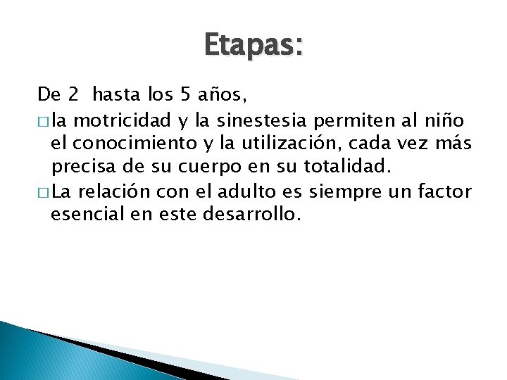 Etapas: De 2 hasta los 5 años, � la motricidad y la sinestesia permiten