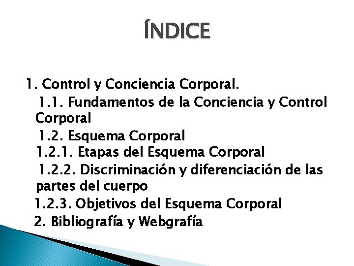 ÍNDICE 1. Control y Conciencia Corporal. 1. 1. Fundamentos de la Conciencia y Control