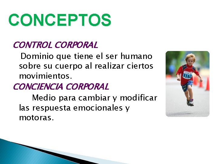 CONCEPTOS CONTROL CORPORAL Dominio que tiene el ser humano sobre su cuerpo al realizar