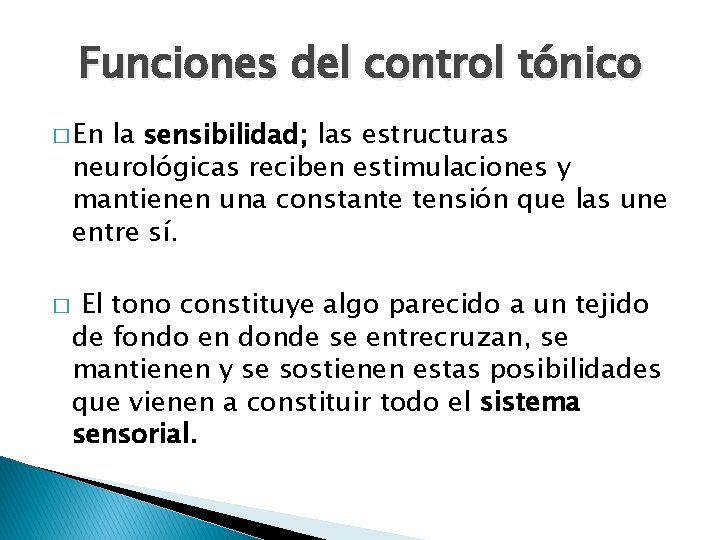 Funciones del control tónico � En la sensibilidad; las estructuras neurológicas reciben estimulaciones y