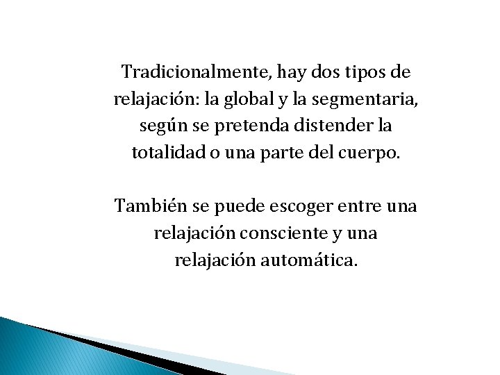 Tradicionalmente, hay dos tipos de relajación: la global y la segmentaria, según se pretenda